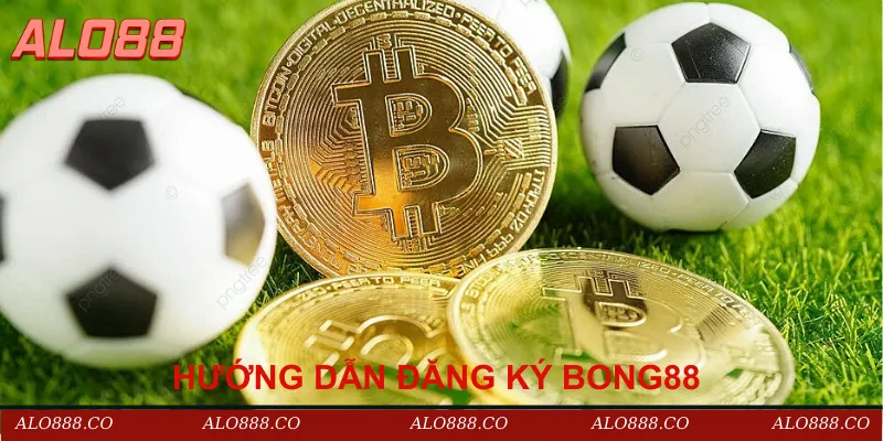 Hướng dẫn đăng ký Bong88 (Alo88 hợp tác cùng Bong88)