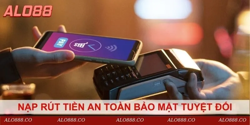 Nạp rút tiền từ nền tảng an toàn bảo mật tuyệt đối